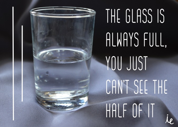 The glass is always full, you just can't see the half of it. I mean, oxygen is in it too.